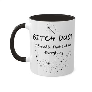 Bi!ch Dust, Funny Meme Mug, Best Friend Gift, Sassy Coffee Cup